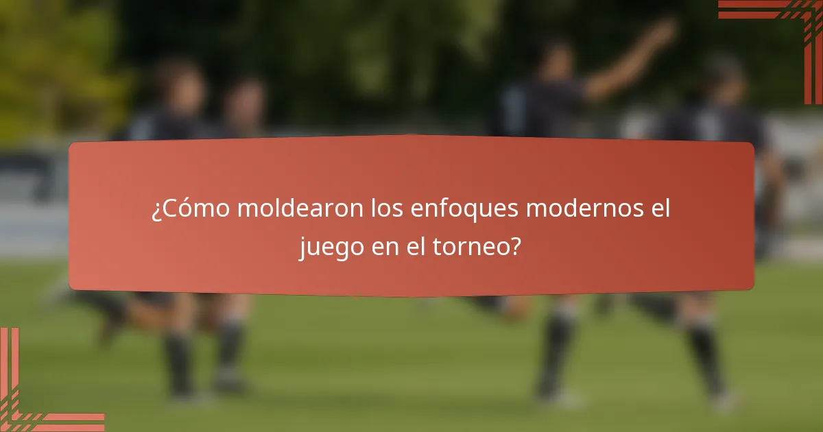 ¿Cómo moldearon los enfoques modernos el juego en el torneo?