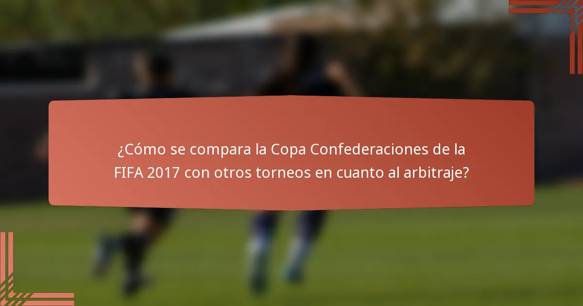 ¿Cómo se compara la Copa Confederaciones de la FIFA 2017 con otros torneos en cuanto al arbitraje?