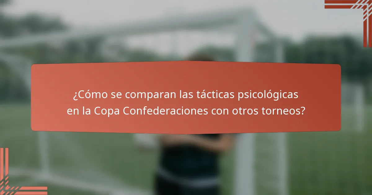 ¿Cómo se comparan las tácticas psicológicas en la Copa Confederaciones con otros torneos?