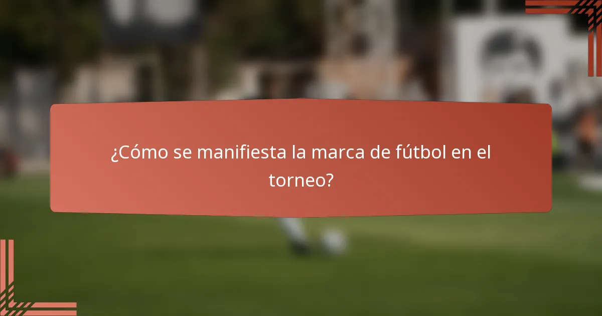 ¿Cómo se manifiesta la marca de fútbol en el torneo?