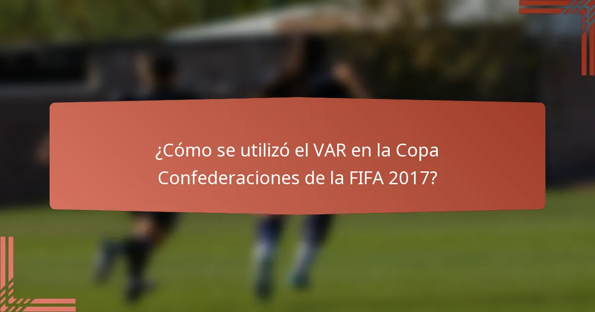 ¿Cómo se utilizó el VAR en la Copa Confederaciones de la FIFA 2017?