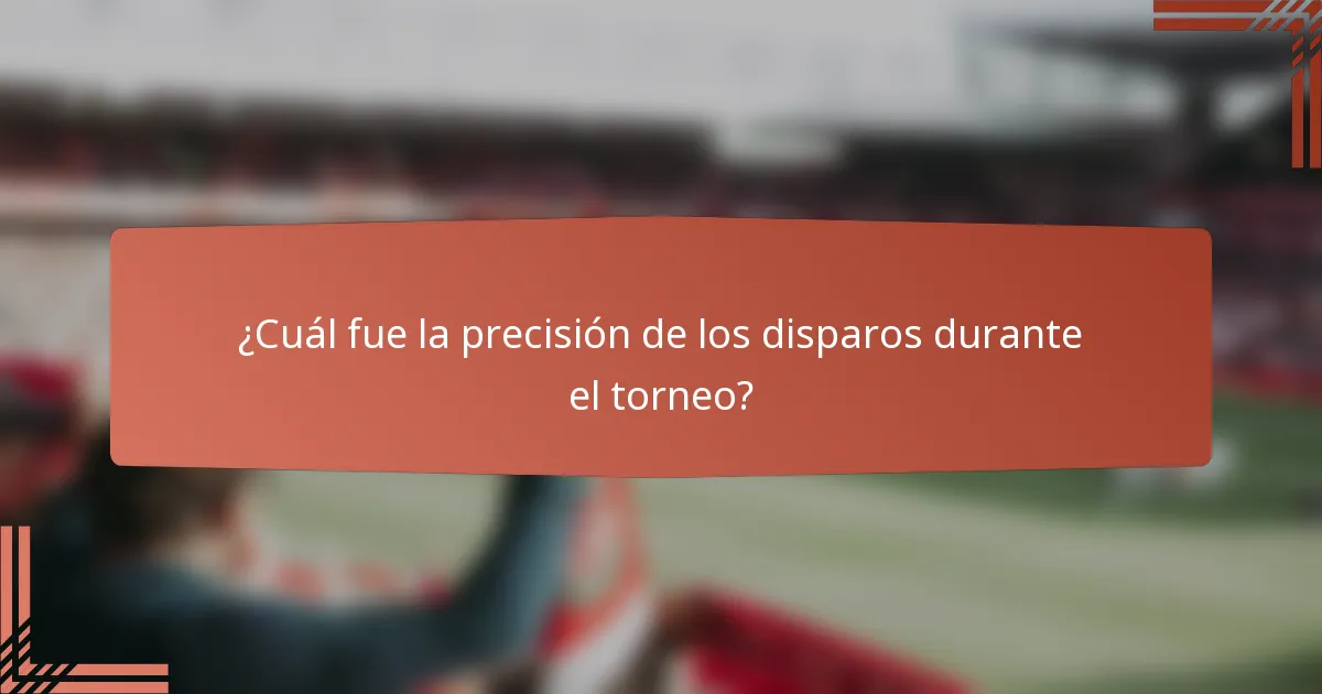 ¿Cuál fue la precisión de los disparos durante el torneo?