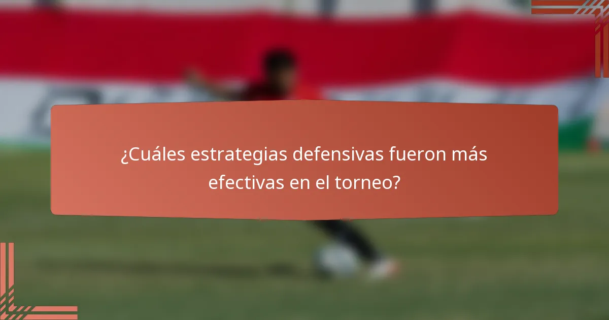 ¿Cuáles estrategias defensivas fueron más efectivas en el torneo?