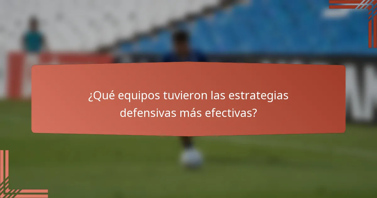 ¿Qué equipos tuvieron las estrategias defensivas más efectivas?