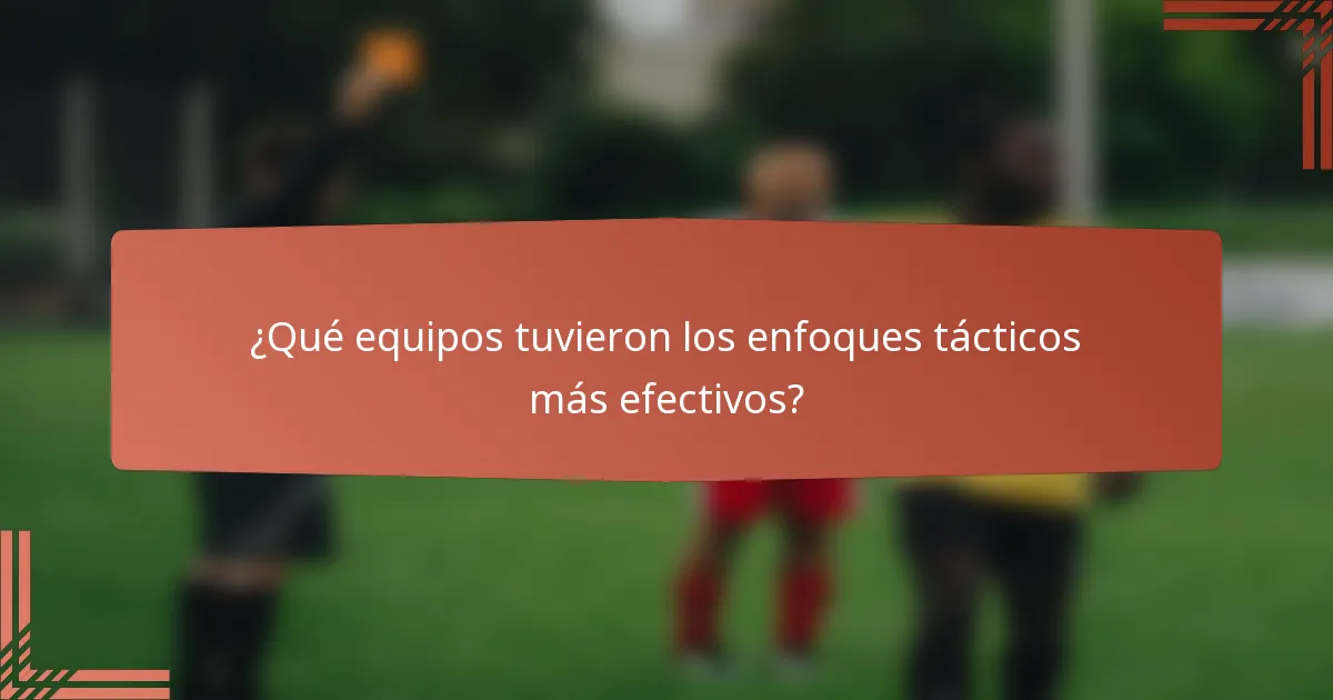 ¿Qué equipos tuvieron los enfoques tácticos más efectivos?