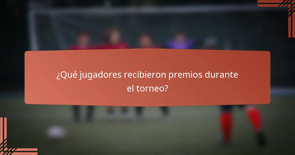 ¿Qué jugadores recibieron premios durante el torneo?