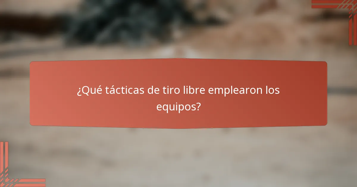 ¿Qué tácticas de tiro libre emplearon los equipos?